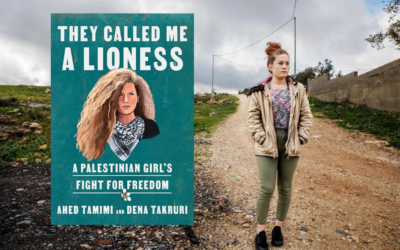 Book Review: They Called Me a Lioness: A Palestinian Girl’s Fight for Freedom by Ahed Tamimi